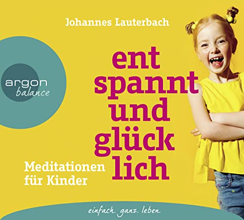 Entspannt und glücklich: Meditationen für Kinder von Argon Balance